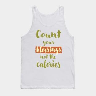 Count your blessings not the calories Tank Top